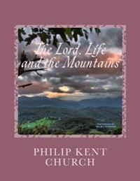The Lord, Life, and the Mountains: Selected Poems and Songs by Philip Kent Church