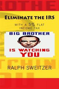 Eliminate the IRS: with a 5% flat income tax