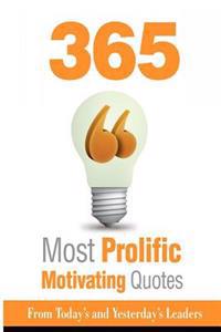 365 Most Prolific Motivating Quotes - From Today's and Yesterday's Leaders
