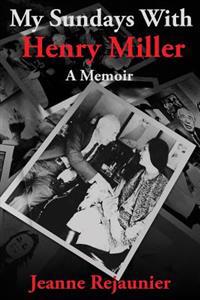 My Sundays with Henry Miller: A Memoir