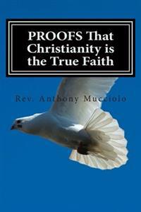 PROOFS That Christianity is the True Faith
