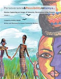 Perseverance & Possibility in Kenya: Stories Capturing an Image of Intensity, Persistence & Big Dreams