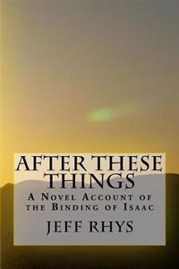 After These Things: A Novel Account of the Binding of Isaac