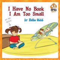 I Have No Book, I Am Too Small