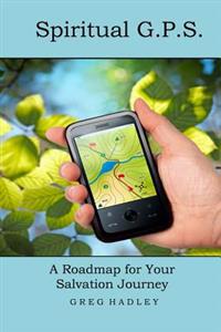 Spiritual G.P.S.: A Roadmap for Your Salvation Journey