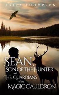 Sean, Son of The Hunter and The Guardians of The Magic Cauldron