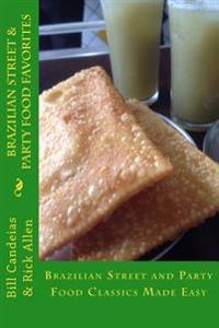Brazilian Street & Party Food Favorites: Getting you ready for the World Cup 2014 and Rio Olympic Games 2016