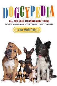 Doggypedia: All You Need to Know about Dogs: Dog Training for Both Trainers and Owners