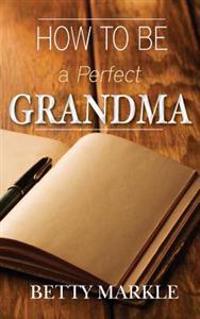 How To Be A Perfect Grandma