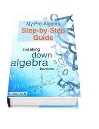 My Pre-Algebra Step-by-Step Guide: breaking down algebra barriers