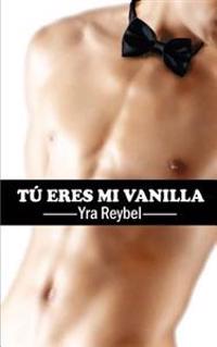 T� eres mi vanilla / You are my vanilla