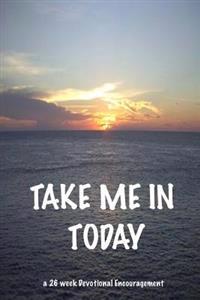 TAKE ME IN Today