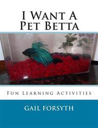 I Want A Pet Betta