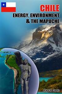 Chile - Energy, Environment and The Mapuche: Land Disputes, Civil Rights and Natural Resources