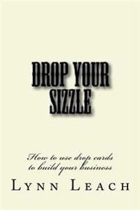 Drop Your Sizzle: How to use drop cards to build your business