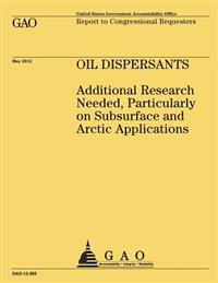 Oil Dispersants: Additional Research Needed, Particularly on Subsurface and Arctic Applications