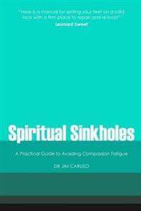 Spiritual Sinkholes: A Practical Guide to Avoiding Compassion Fatigue