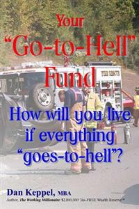 Your "Go-to-Hell" Fund: How will you live if everything "goes-to-hell"?