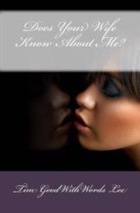 Does Your Wife Know About Me?