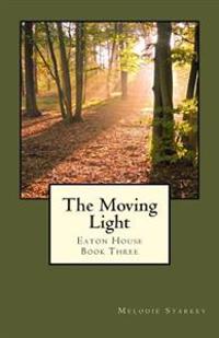 The Moving Light: Eaton House Book Three