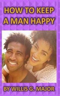 How To Keep A Man Happy
