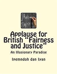 Applause for British "Fairness and Justice": An Illusionary Paradise