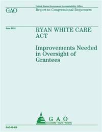 Ryan White Care Act: Improvements Needed in Oversight of Grantees
