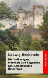 Die Volkssagen, Märchen und Legenden des Kaiserstaates Österreich
