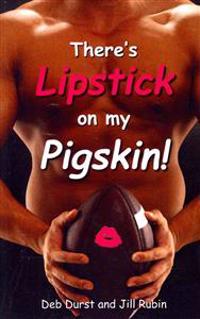 There's Lipstick on My Pigskin!: A satirical, dictionary-style sports playbook