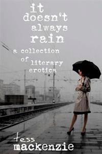 It Doesn't Always Rain: A Collection of Literary Erotica