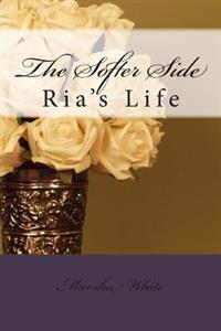 The Softer Side: Ria's Life