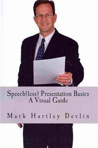 Speech(less) Presentation Basics: A Visual Guide
