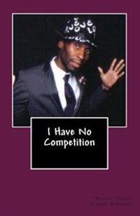 I Have No Competition