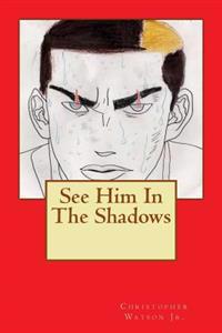 See Him In The Shadows