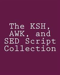 The Ksh, Awk, and Sed Script Collection