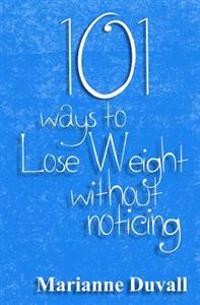 101 Ways to Lose Weight Without Noticing