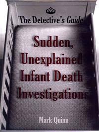 The Detective's Guide: Sudden, Unexplained Infant Death Investigations