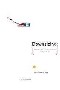Downsizing: Alternatives for Companies; a resource for those affected.