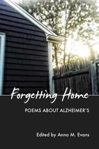 Forgetting Home: Poems About Alzheimer's