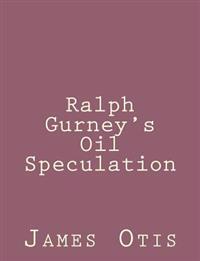 Ralph Gurney's Oil Speculation
