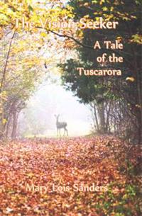 The Vision Seeker: A Tale of the Tuscarora