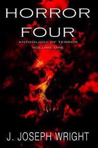 Horror Four: Anthology of Terror - Volume One