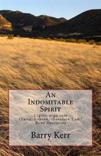An Indomitable Spirit: Cigito, ergo sum (Latin: I think, therefore I am) Rene Descartes