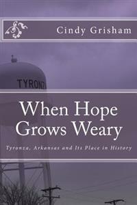 When Hope Grows Weary: Tyronza, Arkansas and Its Place in History
