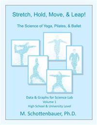 Stretch, Hold, Move, & Leap! The Science of Yoga, Pilates, & Ballet: Data & Graphs for Science Lab: Volume 1