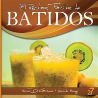 27 Recetas Fáciles de Batidos: Alimentos Naturales & Vida Saludable