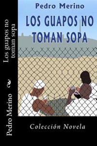 Los guapos no toman sopa / Mans do not eat soup