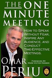 The One Minute Meeting: How to Speak Without Fear, Inspire Any Audience, and Condult Time-Effective Meetings