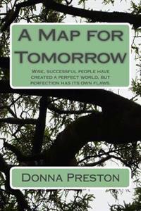 A Map for Tomorrow: Wise, successful people have created a perfect world, but perfection has its own flaws.