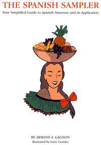 The Spanish Sampler: Your Simplified Guide to Spanish Structure and its Application